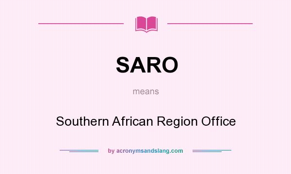 What does SARO mean? It stands for Southern African Region Office
