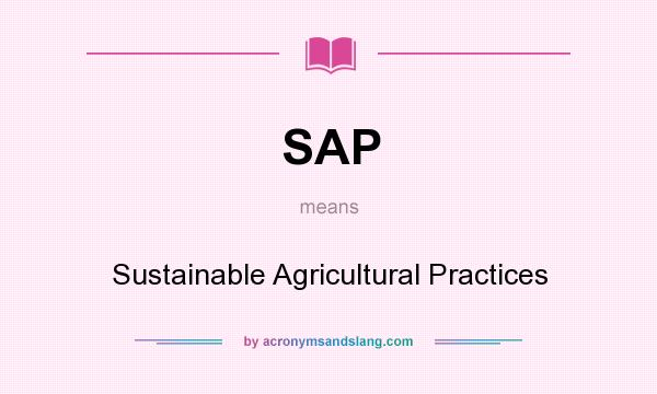 What does SAP mean? It stands for Sustainable Agricultural Practices