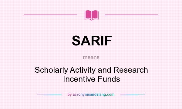 What does SARIF mean? It stands for Scholarly Activity and Research Incentive Funds