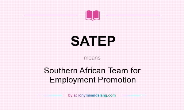 What does SATEP mean? It stands for Southern African Team for Employment Promotion