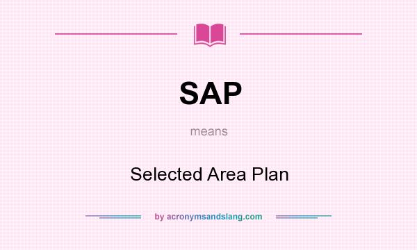 What does SAP mean? It stands for Selected Area Plan