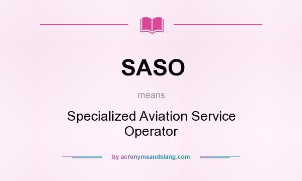 What does SASO mean? It stands for Specialized Aviation Service Operator
