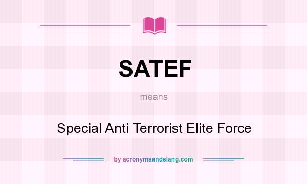What does SATEF mean? It stands for Special Anti Terrorist Elite Force