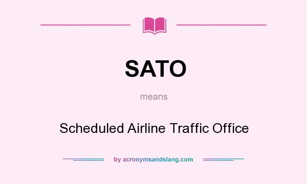 What does SATO mean? It stands for Scheduled Airline Traffic Office