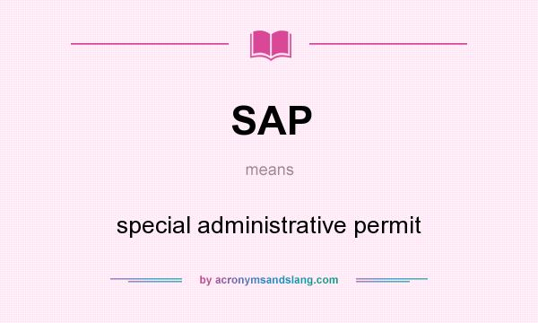 What does SAP mean? It stands for special administrative permit