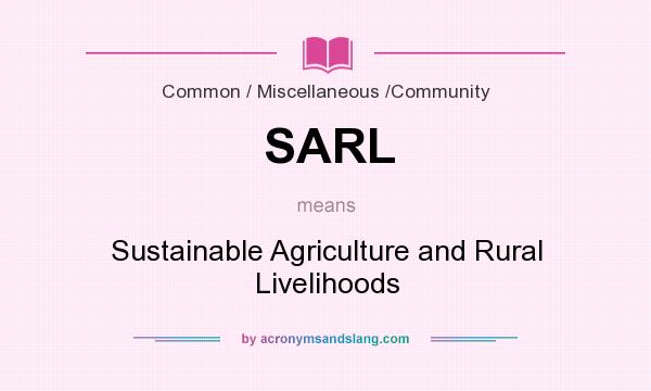 What does SARL mean? It stands for Sustainable Agriculture and Rural Livelihoods