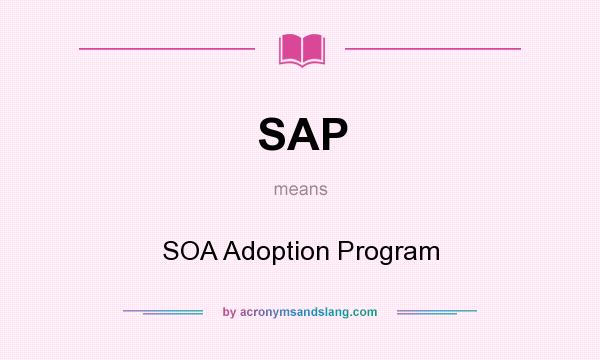 What does SAP mean? It stands for SOA Adoption Program