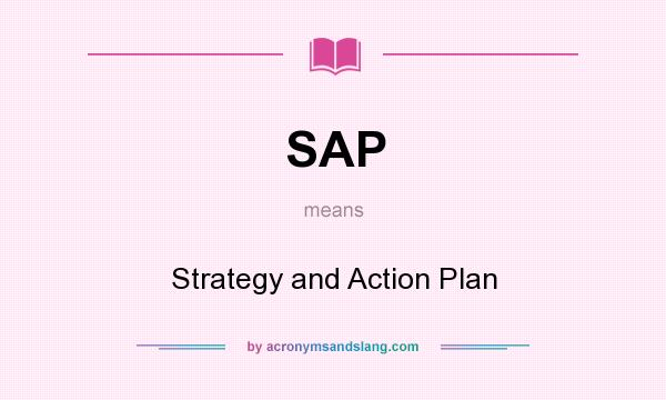 What does SAP mean? It stands for Strategy and Action Plan