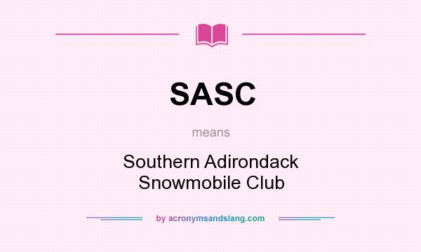 What does SASC mean? It stands for Southern Adirondack Snowmobile Club