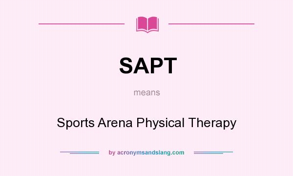 What does SAPT mean? It stands for Sports Arena Physical Therapy