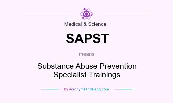 What does SAPST mean? It stands for Substance Abuse Prevention Specialist Trainings