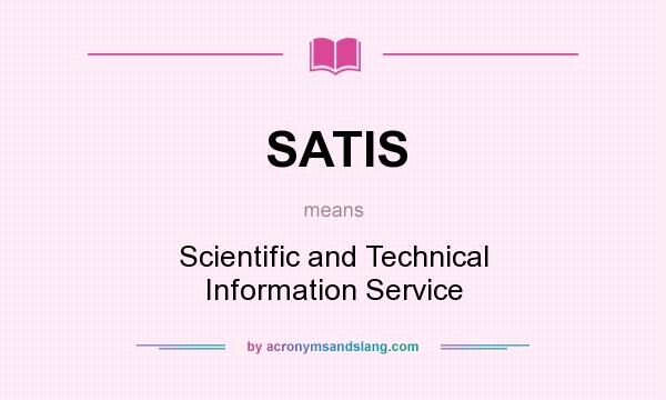 What does SATIS mean? It stands for Scientific and Technical Information Service