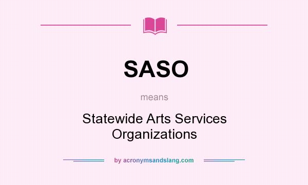 What does SASO mean? It stands for Statewide Arts Services Organizations
