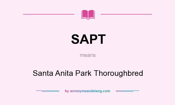 What does SAPT mean? It stands for Santa Anita Park Thoroughbred