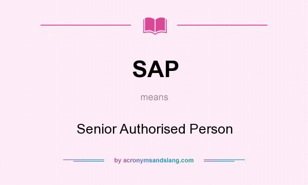 What does SAP mean? It stands for Senior Authorised Person