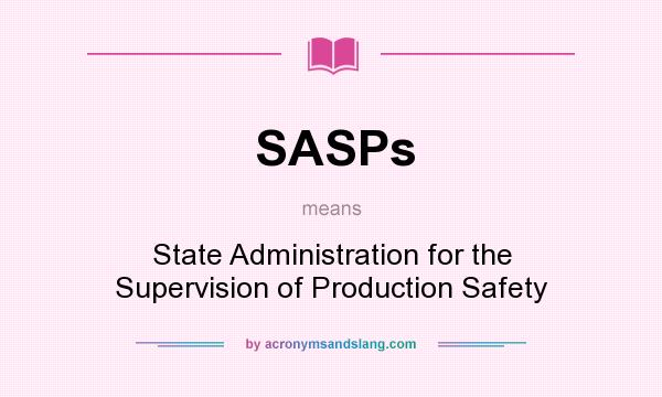 What does SASPs mean? It stands for State Administration for the Supervision of Production Safety