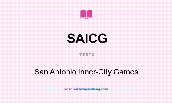 What does SAICG mean? It stands for San Antonio Inner-City Games