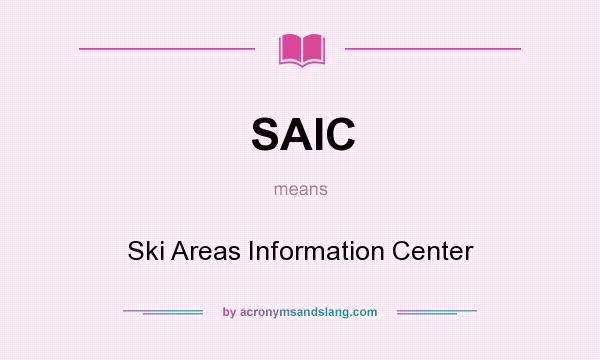 What does SAIC mean? It stands for Ski Areas Information Center