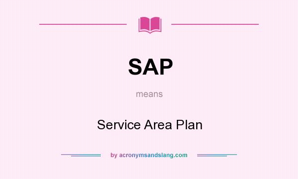 What does SAP mean? It stands for Service Area Plan