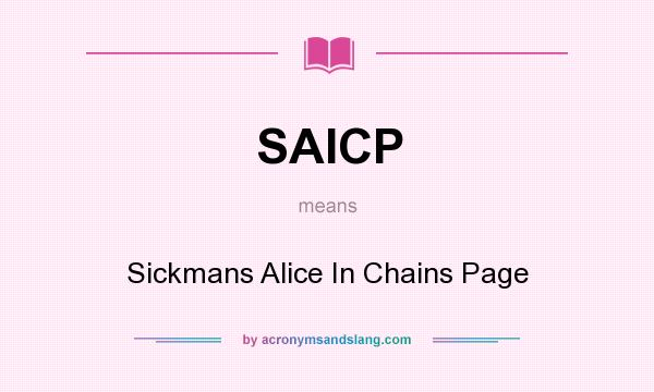 What does SAICP mean? It stands for Sickmans Alice In Chains Page