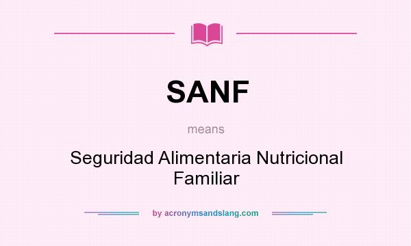 What does SANF mean? It stands for Seguridad Alimentaria Nutricional Familiar