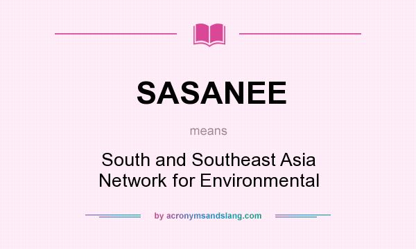 What does SASANEE mean? It stands for South and Southeast Asia Network for Environmental