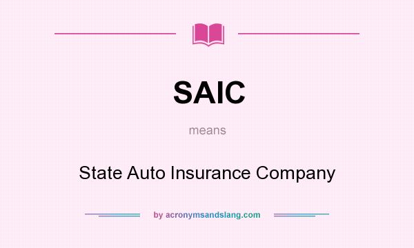What does SAIC mean? It stands for State Auto Insurance Company
