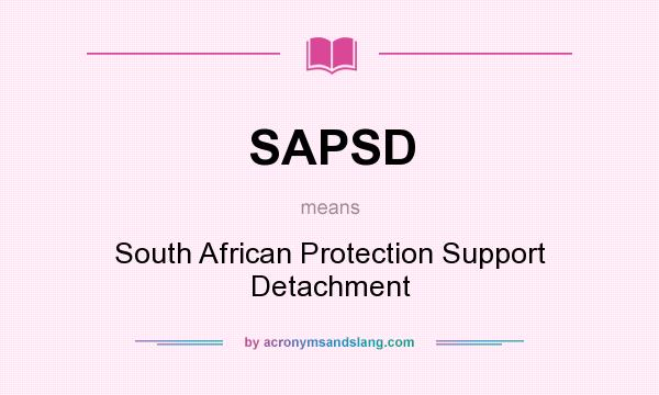 What does SAPSD mean? It stands for South African Protection Support Detachment