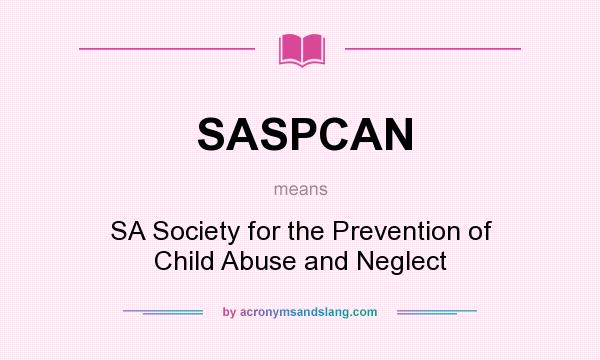 What does SASPCAN mean? It stands for SA Society for the Prevention of Child Abuse and Neglect