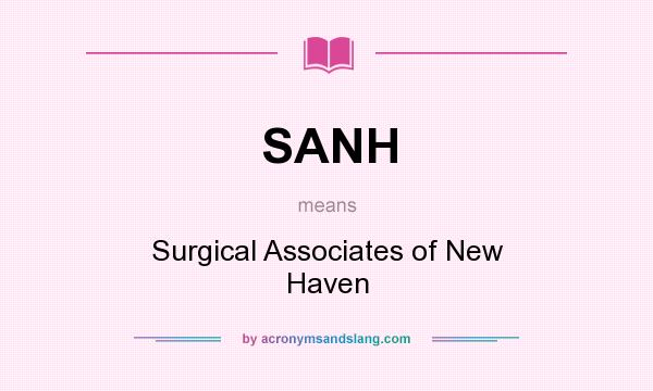 What does SANH mean? It stands for Surgical Associates of New Haven