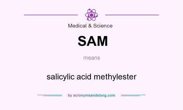 What does SAM mean? It stands for salicylic acid methylester