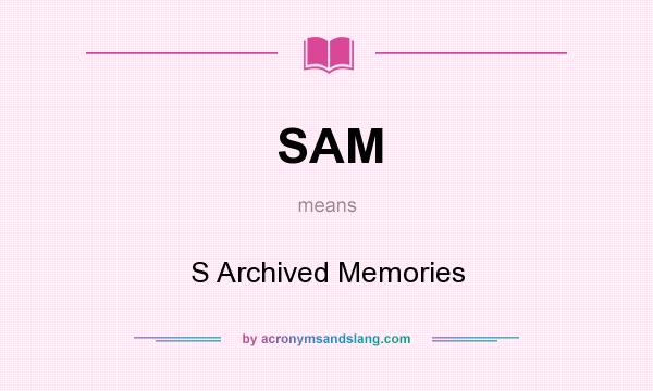 What does SAM mean? It stands for S Archived Memories