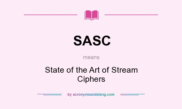 What does SASC mean? It stands for State of the Art of Stream Ciphers