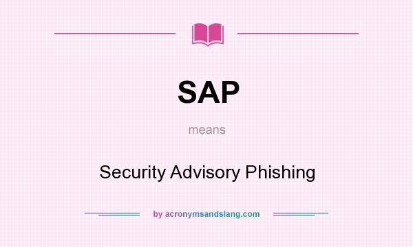 What does SAP mean? It stands for Security Advisory Phishing