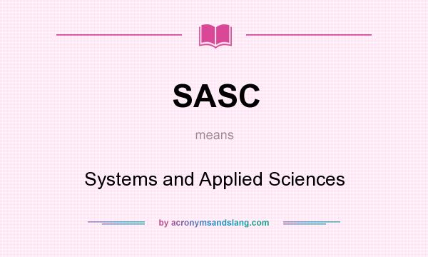 What does SASC mean? It stands for Systems and Applied Sciences
