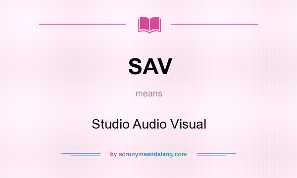 What does SAV mean? It stands for Studio Audio Visual