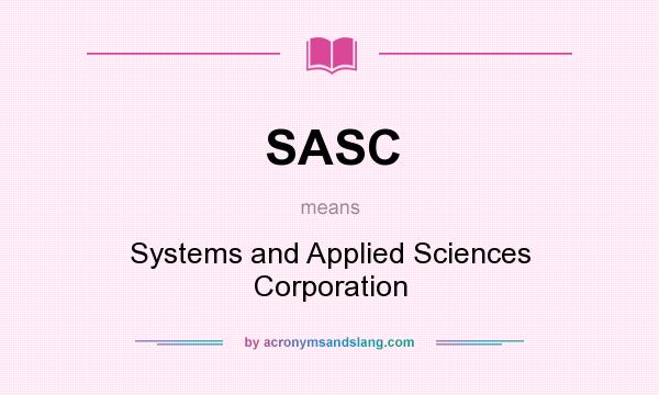 What does SASC mean? It stands for Systems and Applied Sciences Corporation