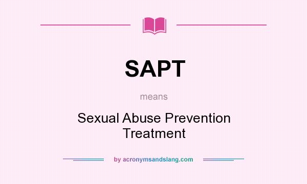 What does SAPT mean? It stands for Sexual Abuse Prevention Treatment