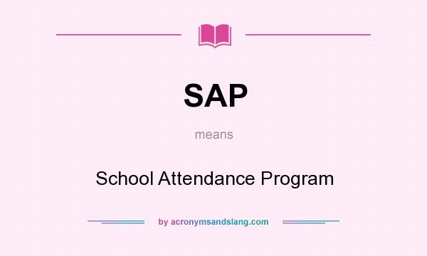 What does SAP mean? It stands for School Attendance Program