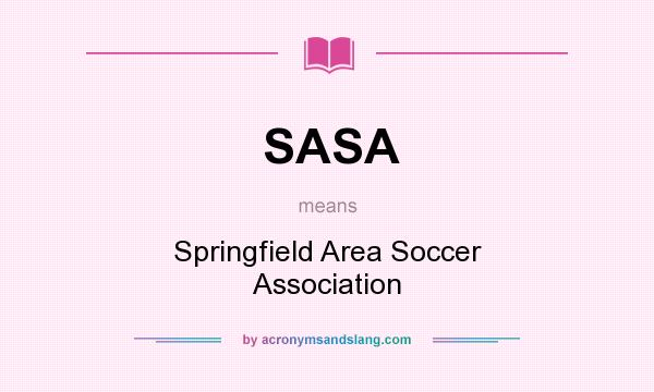 What does SASA mean? It stands for Springfield Area Soccer Association