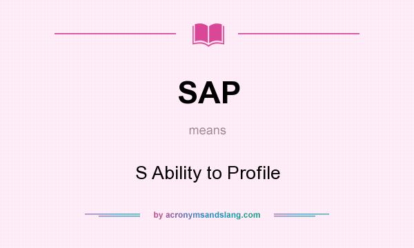 What does SAP mean? It stands for S Ability to Profile