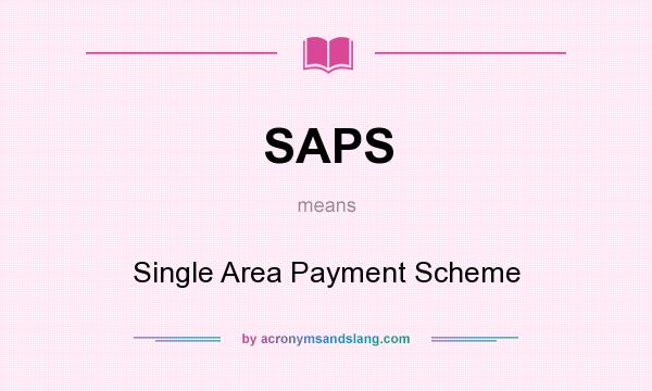 What does SAPS mean? It stands for Single Area Payment Scheme