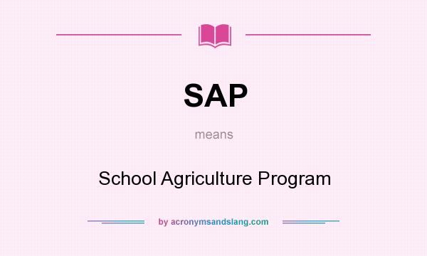 What does SAP mean? It stands for School Agriculture Program