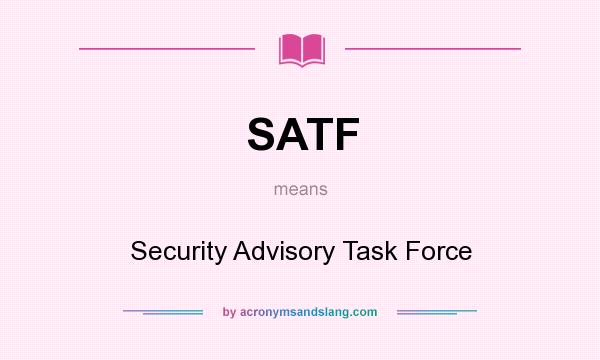 What does SATF mean? It stands for Security Advisory Task Force