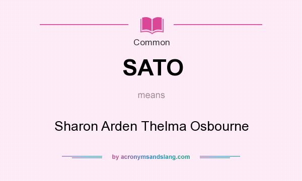 What does SATO mean? It stands for Sharon Arden Thelma Osbourne