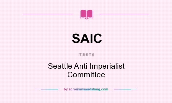 What does SAIC mean? It stands for Seattle Anti Imperialist Committee