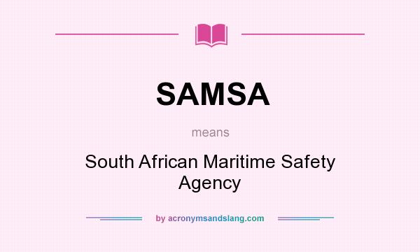 What does SAMSA mean? It stands for South African Maritime Safety Agency