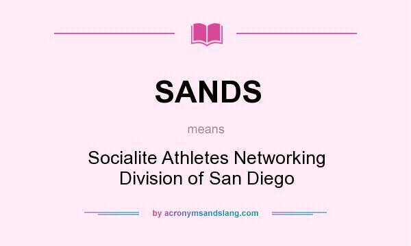 What does SANDS mean? It stands for Socialite Athletes Networking Division of San Diego