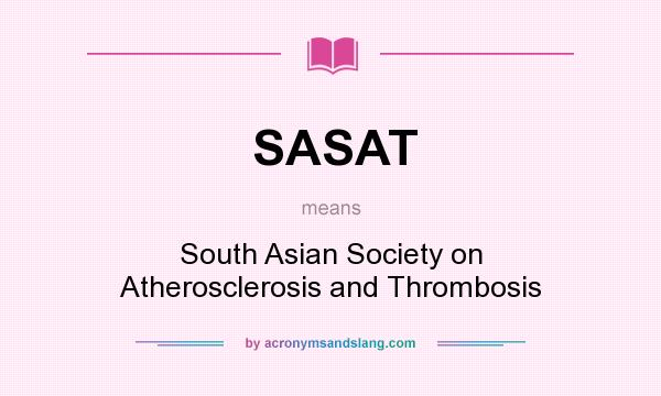 What does SASAT mean? It stands for South Asian Society on Atherosclerosis and Thrombosis