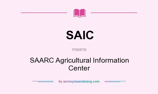 What does SAIC mean? It stands for SAARC Agricultural Information Center